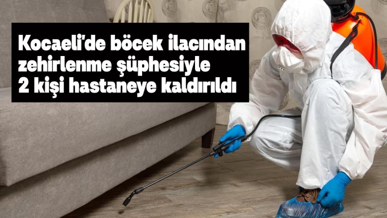 Kocaeli'de İlaçlama Faciası: 2 Kişi Zehirlenme Şüphesiyle Hastanede